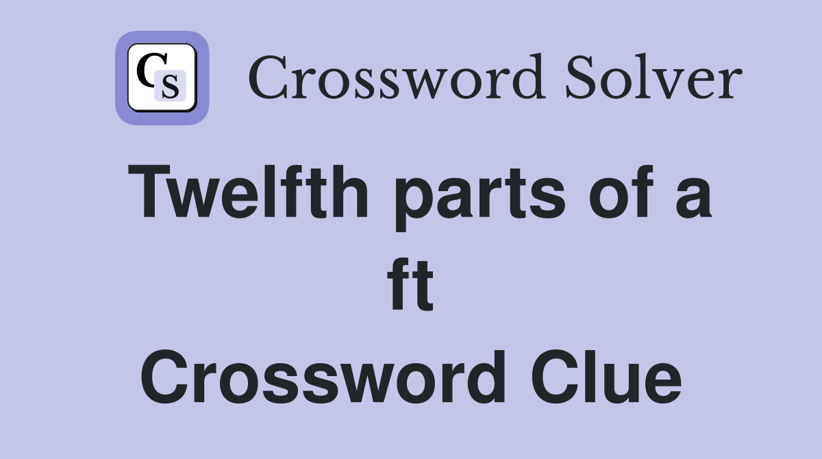 Twelfth parts of a ft Crossword Clue Answers Crossword Solver